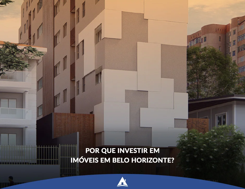 Por que investir em imóveis de alto padrão em Belo Horizonte?